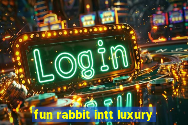 fun rabbit intt luxury