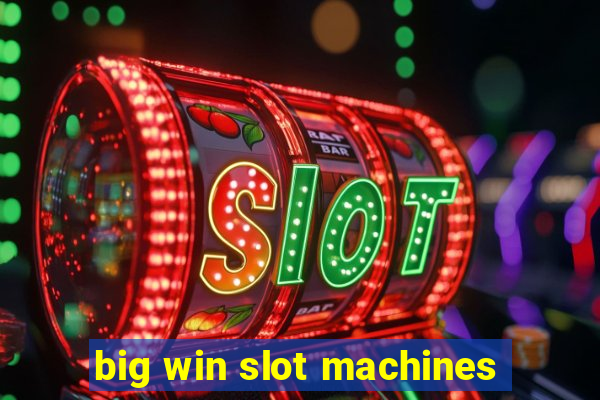 big win slot machines