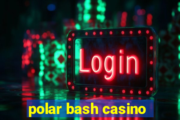 polar bash casino