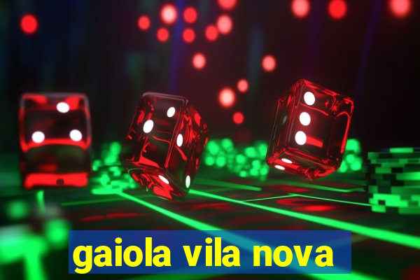 gaiola vila nova