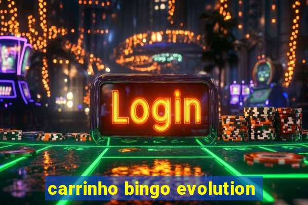 carrinho bingo evolution