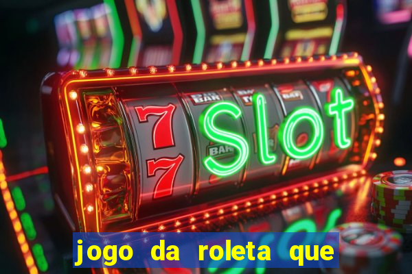 jogo da roleta que ganha dinheiro