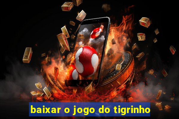 baixar o jogo do tigrinho