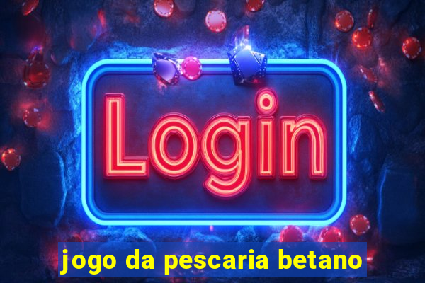 jogo da pescaria betano