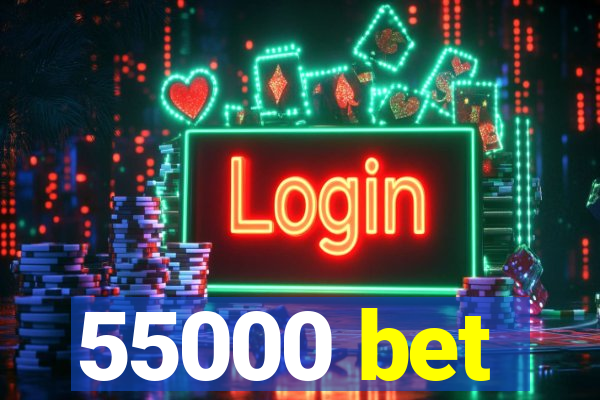 55000 bet