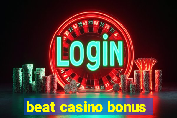 beat casino bonus