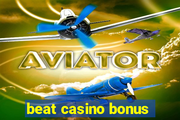 beat casino bonus