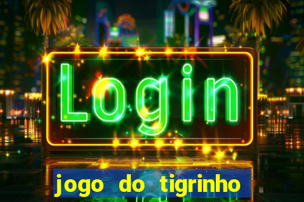 jogo do tigrinho com b么nus gr谩tis