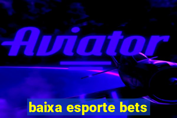 baixa esporte bets