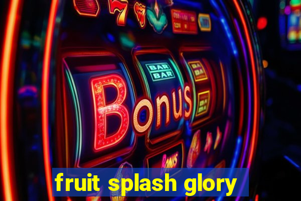 fruit splash glory