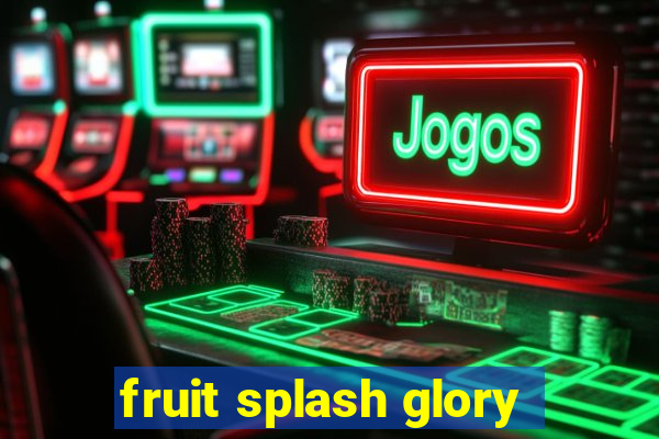 fruit splash glory