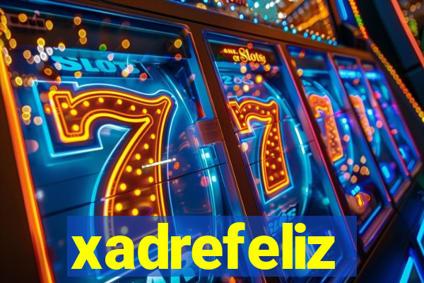 xadrefeliz