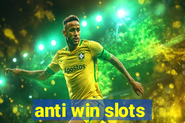 anti win slots