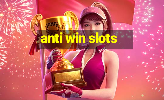 anti win slots