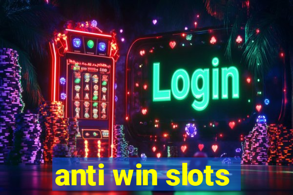 anti win slots