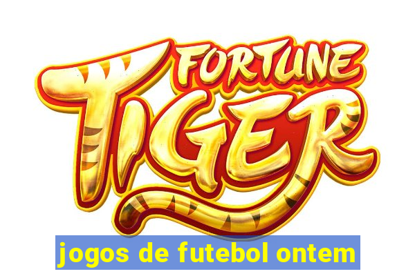 jogos de futebol ontem