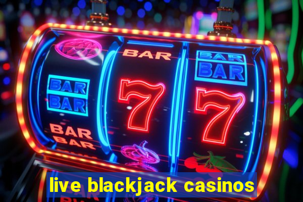 live blackjack casinos