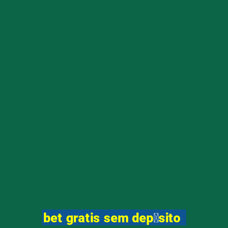 bet gratis sem dep贸sito