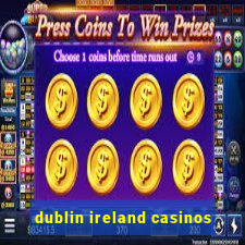 dublin ireland casinos