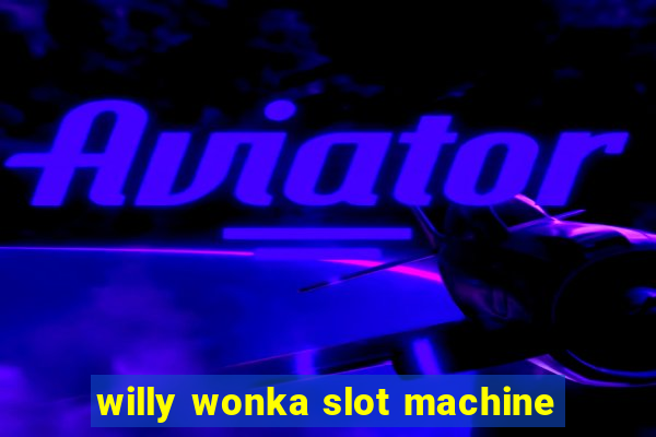 willy wonka slot machine