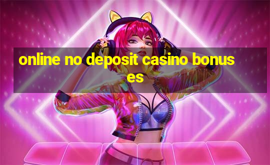 online no deposit casino bonuses