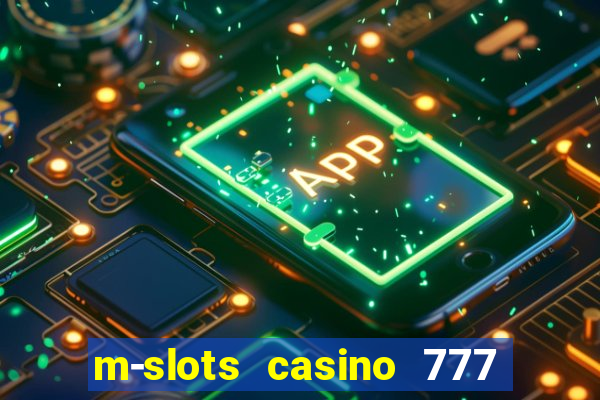 m-slots casino 777 win downloadable content