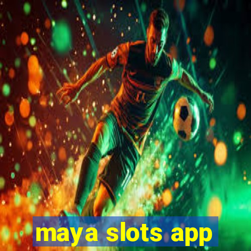 maya slots app