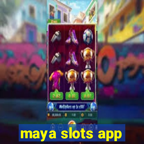 maya slots app