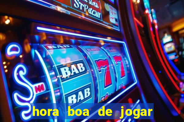 hora boa de jogar fortune tiger