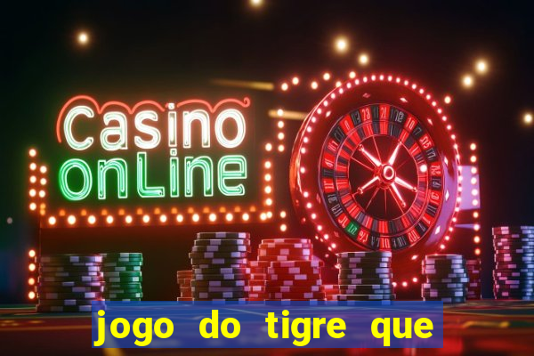 jogo do tigre que ganha dinheiro é verdade