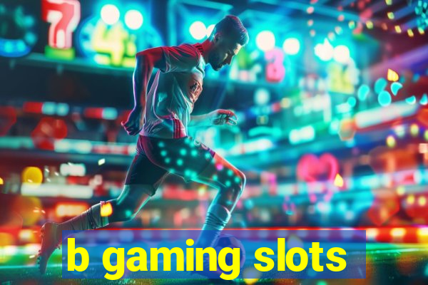 b gaming slots