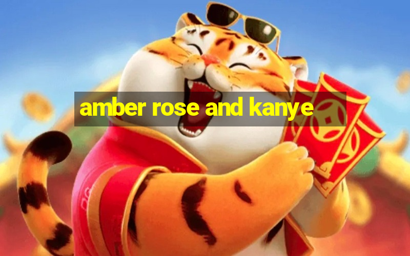 amber rose and kanye