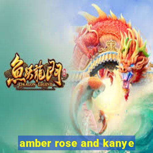 amber rose and kanye