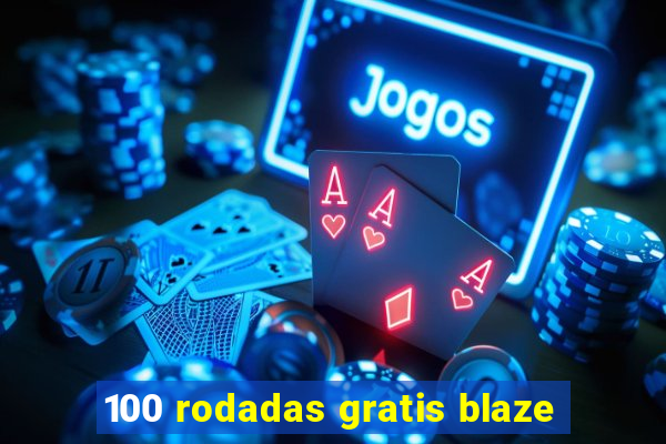 100 rodadas gratis blaze