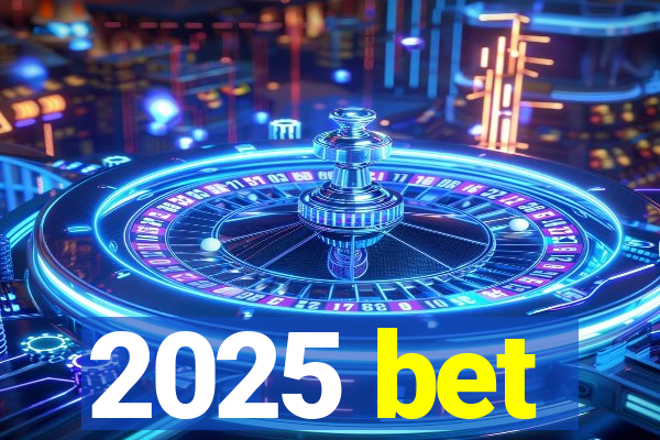 2025 bet