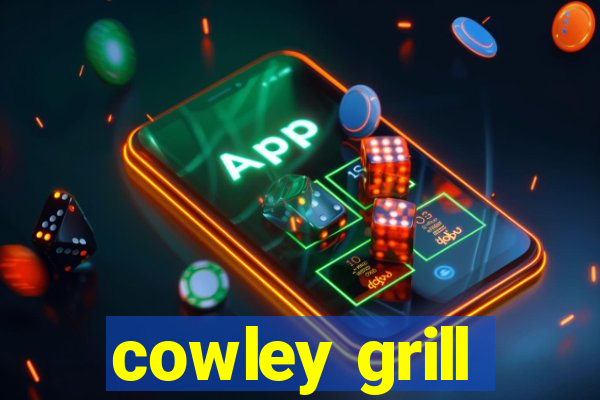 cowley grill