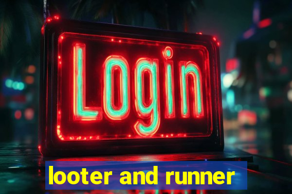 looter and runner