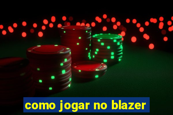 como jogar no blazer