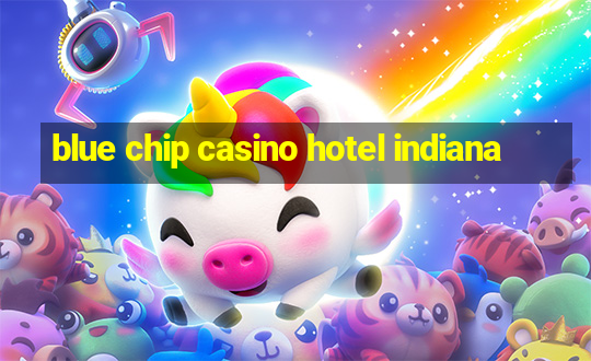 blue chip casino hotel indiana