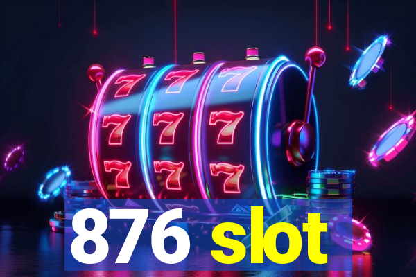 876 slot