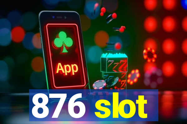 876 slot