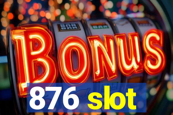 876 slot