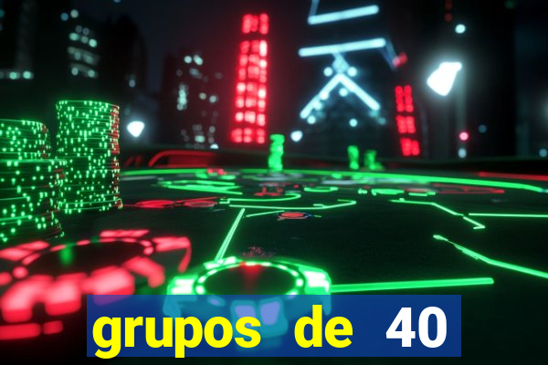 grupos de 40 dezenas da quina