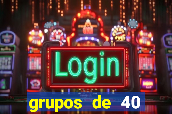 grupos de 40 dezenas da quina