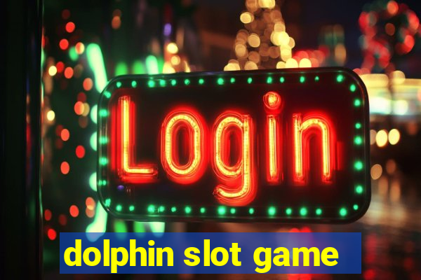 dolphin slot game