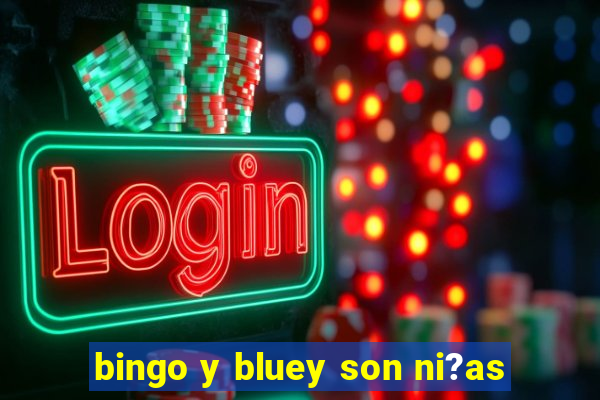 bingo y bluey son ni?as