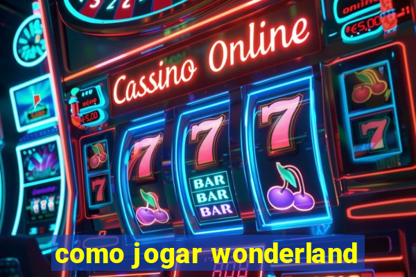 como jogar wonderland