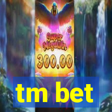 tm bet