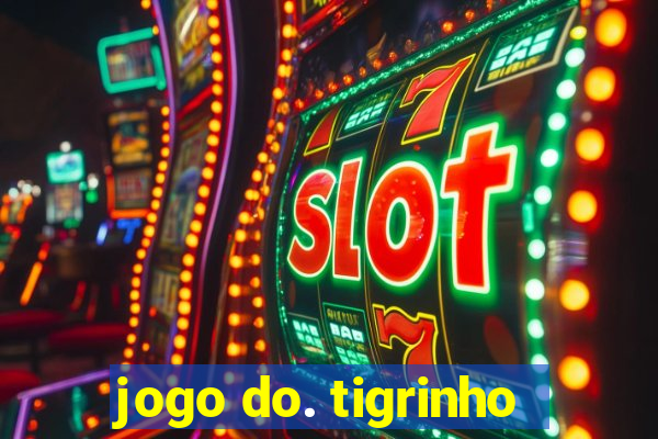 jogo do. tigrinho