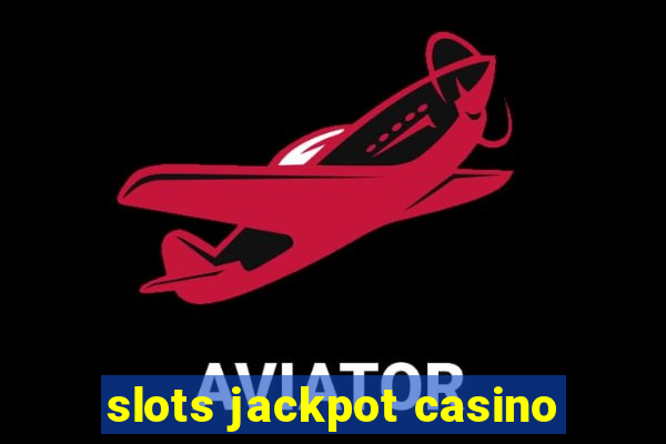 slots jackpot casino